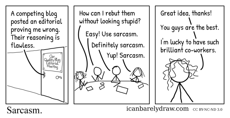 Sarcasm. Staff of Our Quality Blog blog recommend sarcasm to counter flawless reasoning.